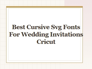 Best Cursive Svg Fonts for Wedding Invitations on Cricut