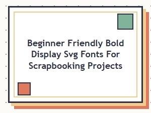 Beginner-Friendly Bold Display Svg Fonts for Scrapbooking