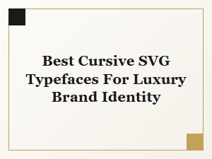 Best Cursive Svg Typefaces for Luxury Brand Identity