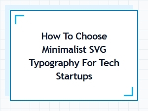 How to Choose Minimalist Svg Typography for Tech Startups