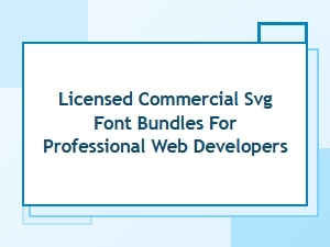 Licensed Commercial Svg Font Bundles for Web Developers