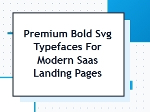 Premium Bold Svg Typefaces for Modern Saas Landing Pages